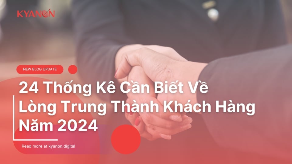 24 Thống Kê Cần Biết Về Lòng Trung Thành Khách Hàng Năm 2024