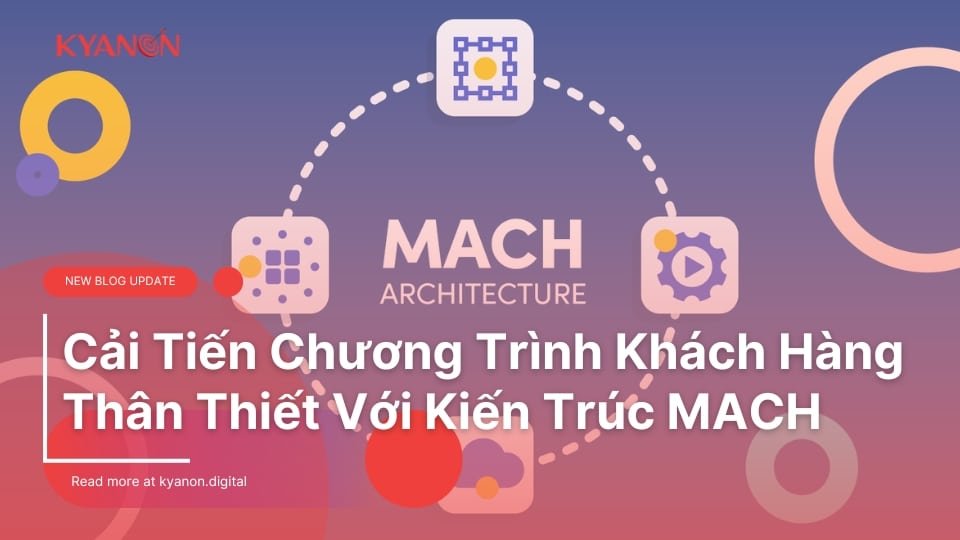 Cải Tiến Chương Trình Khách Hàng Thân Thiết Với Kiến Trúc MACH