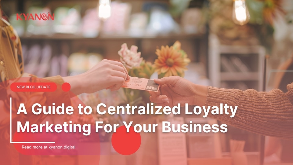 A Guide to Centralized Loyalty Marketing For Your Business