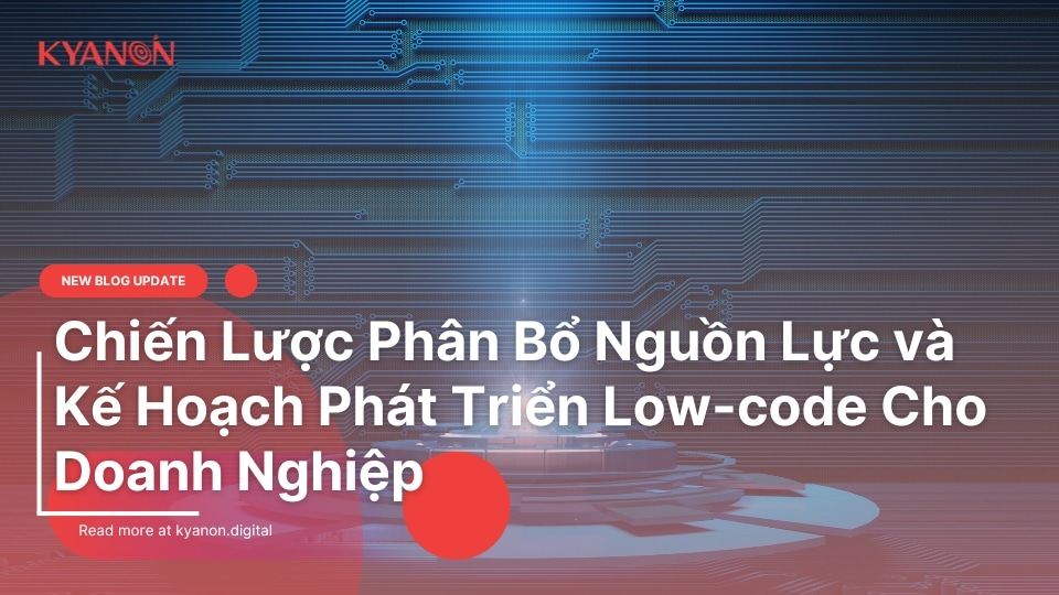Chien-Luoc-Phan-Bo-Nguon-Luc-va-Ke-Hoach-Phat-Trien-Low-code-Cho-Doanh-Nghiep