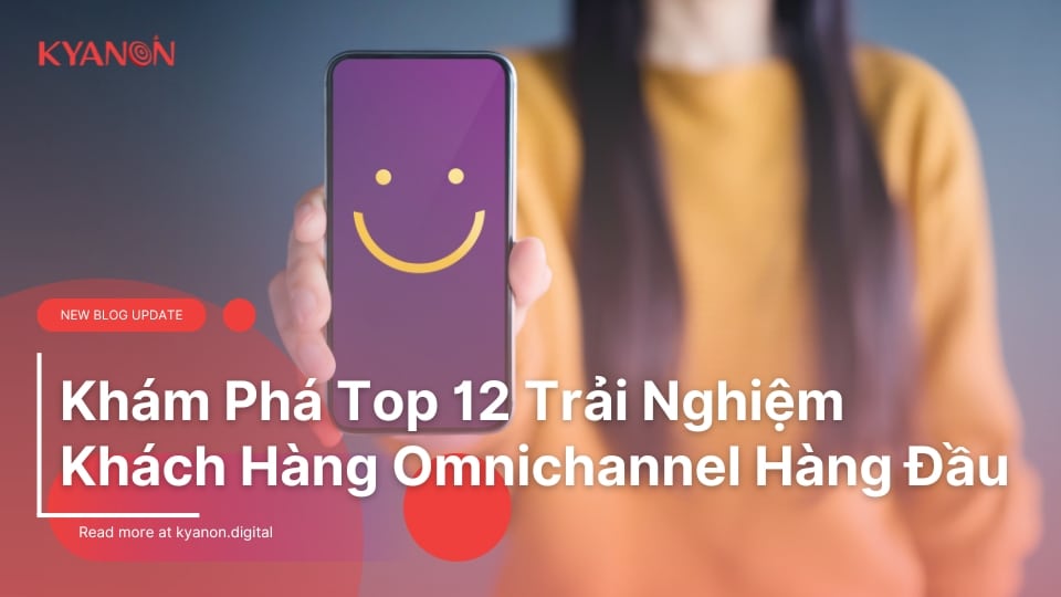 Khám Phá Top 12 Trải Nghiệm Khách Hàng Omnichannel Hàng Đầu