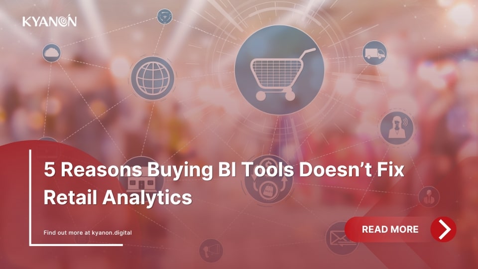 5 Reasons Buying BI Tools Doesn’t Fix Retail Analytics