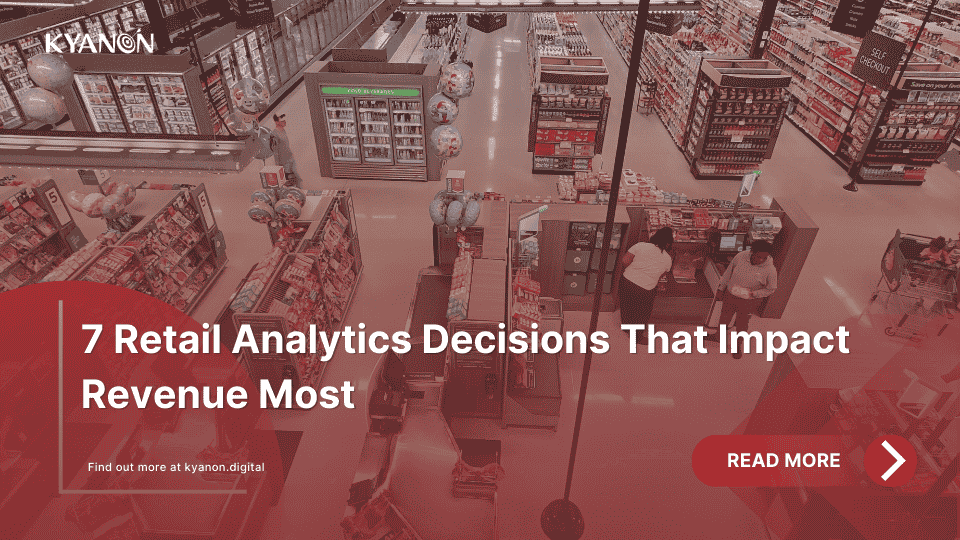 7-retail-analytics-decisions-that-impact-revenue-most-kyanon-digital