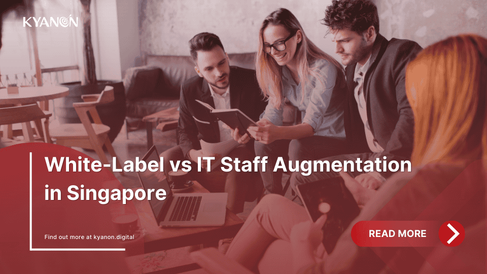 white-label-vs-it-staff-augmentation-in-singapore-kyanon-digital
