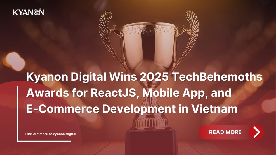 Kyanon Digital Wins 2025 TechBehemoths Awards for ReactJS, Mobile App, and E-Commerce Development in Vietnam